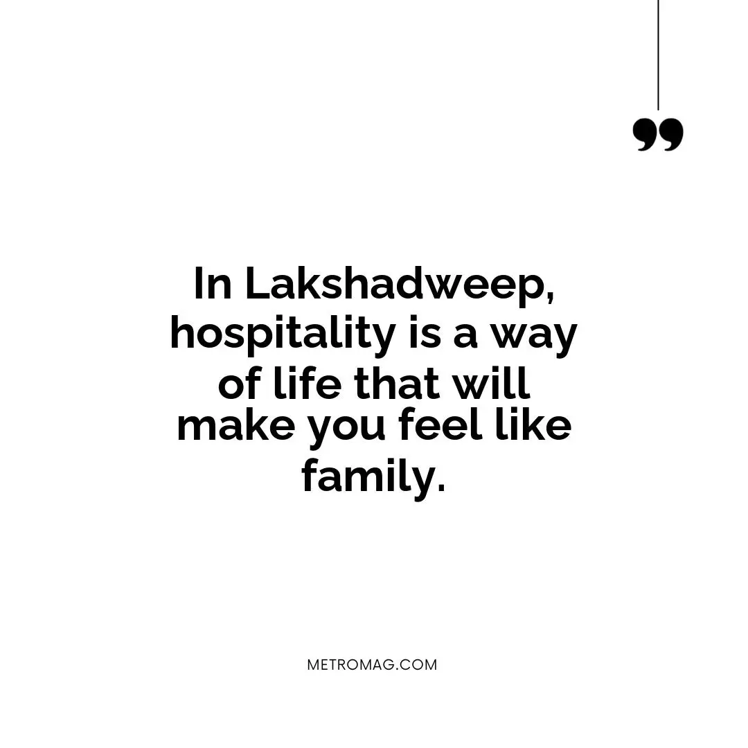 In Lakshadweep, hospitality is a way of life that will make you feel like family.