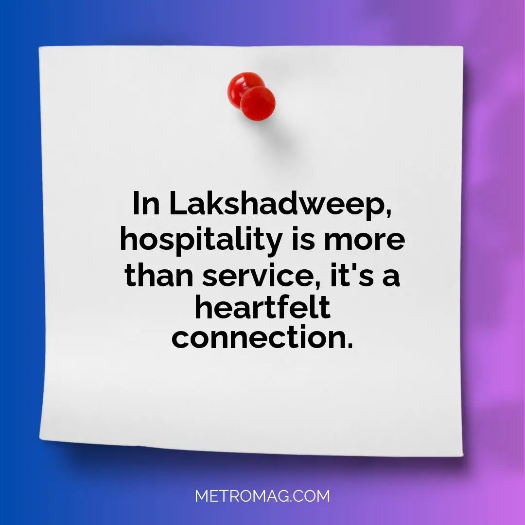 In Lakshadweep, hospitality is more than service, it's a heartfelt connection.
