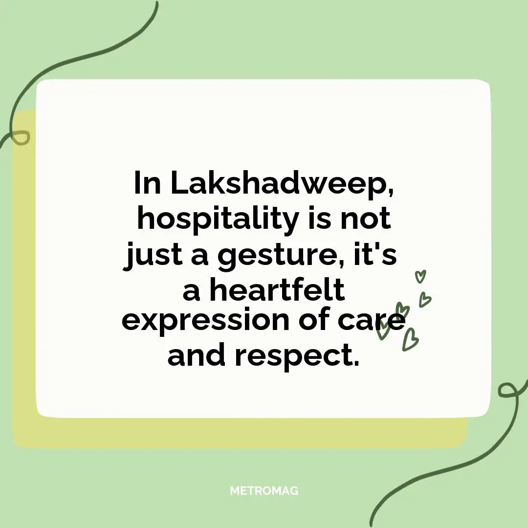 In Lakshadweep, hospitality is not just a gesture, it's a heartfelt expression of care and respect.
