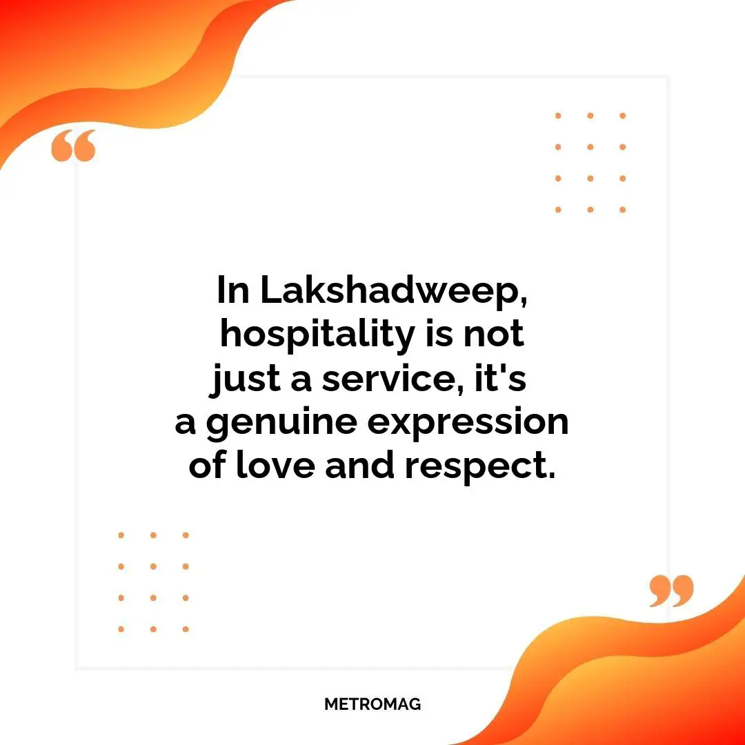 In Lakshadweep, hospitality is not just a service, it's a genuine expression of love and respect.
