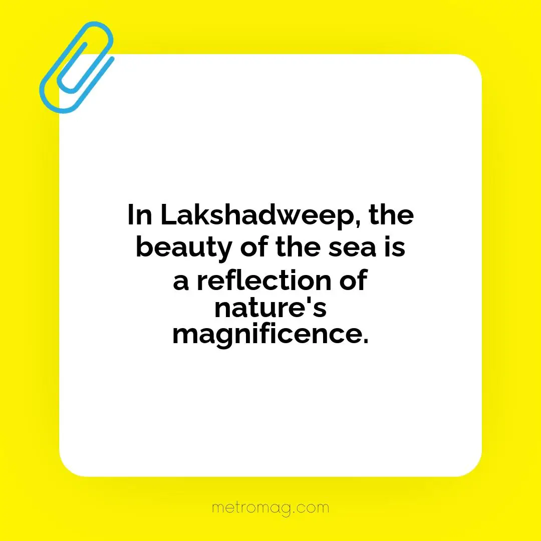 In Lakshadweep, the beauty of the sea is a reflection of nature's magnificence.