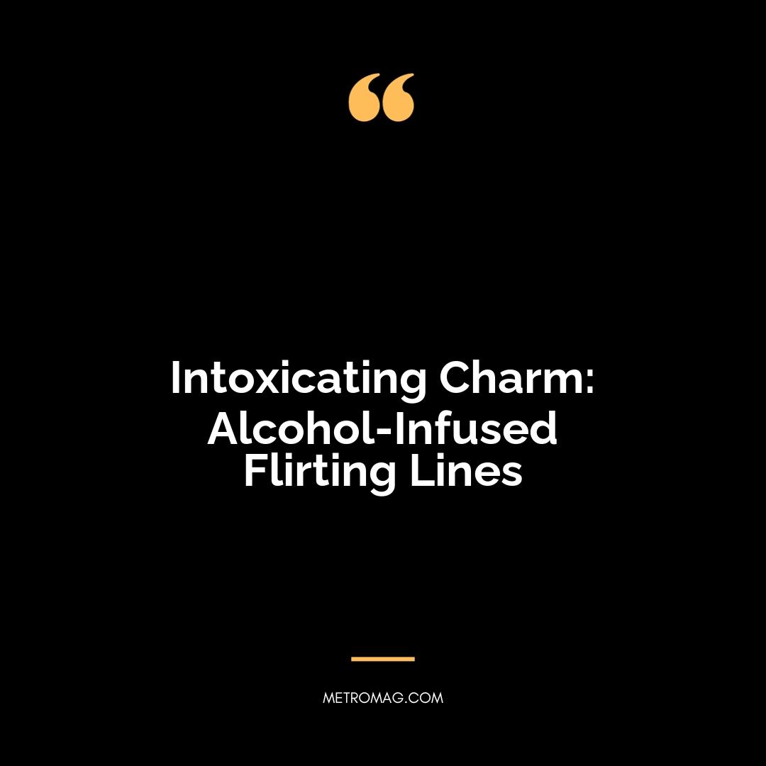 Intoxicating Charm: Alcohol-Infused Flirting Lines