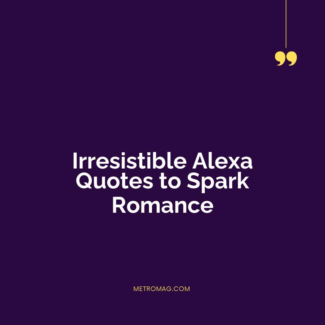 Irresistible Alexa Quotes to Spark Romance
