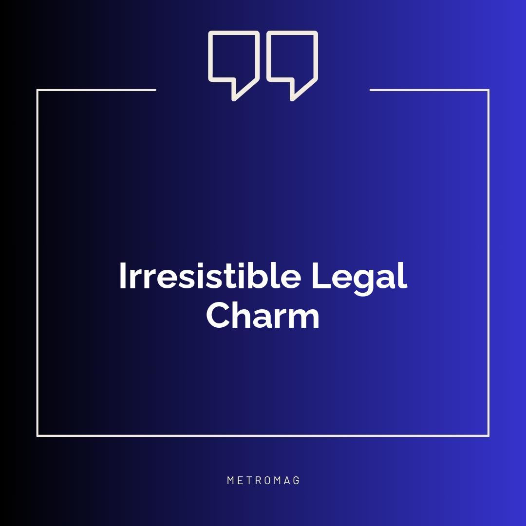 Irresistible Legal Charm