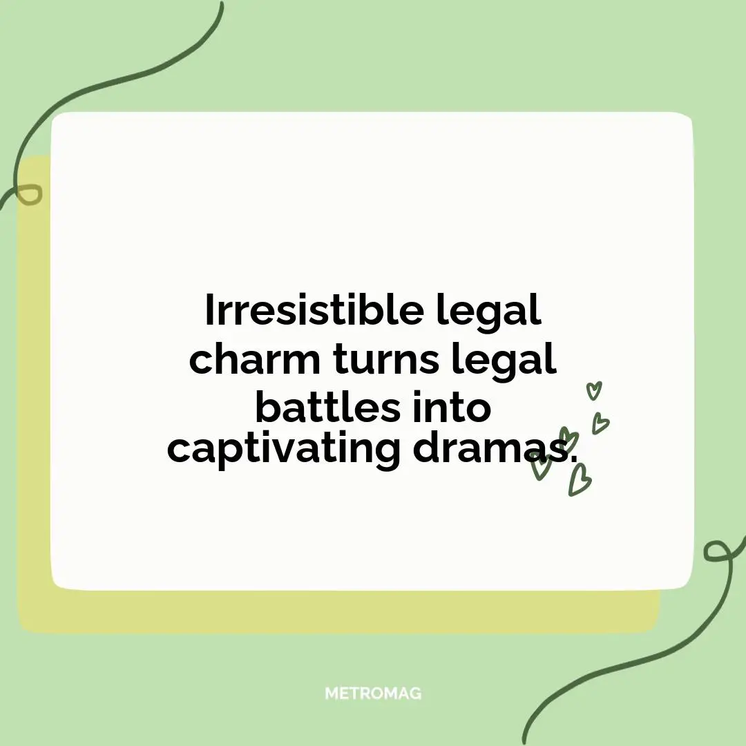 Irresistible legal charm turns legal battles into captivating dramas.