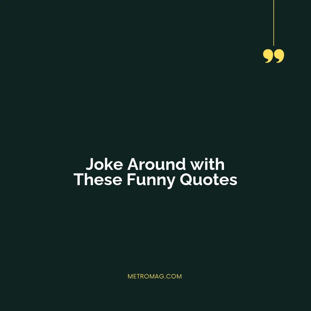 Joke Around with These Funny Quotes