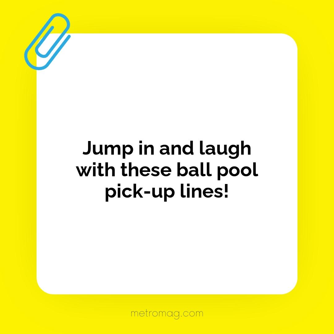 Jump in and laugh with these ball pool pick-up lines!