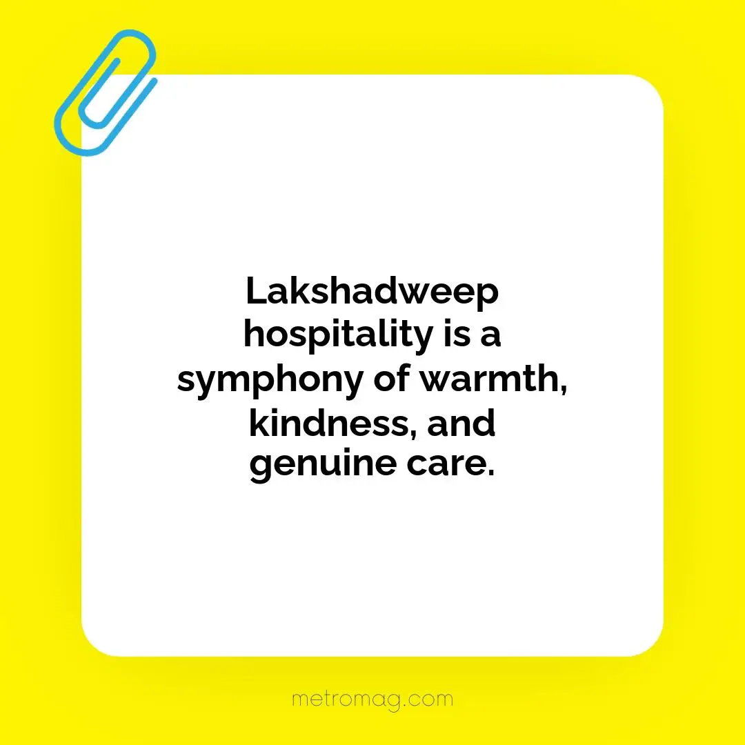 Lakshadweep hospitality is a symphony of warmth, kindness, and genuine care.