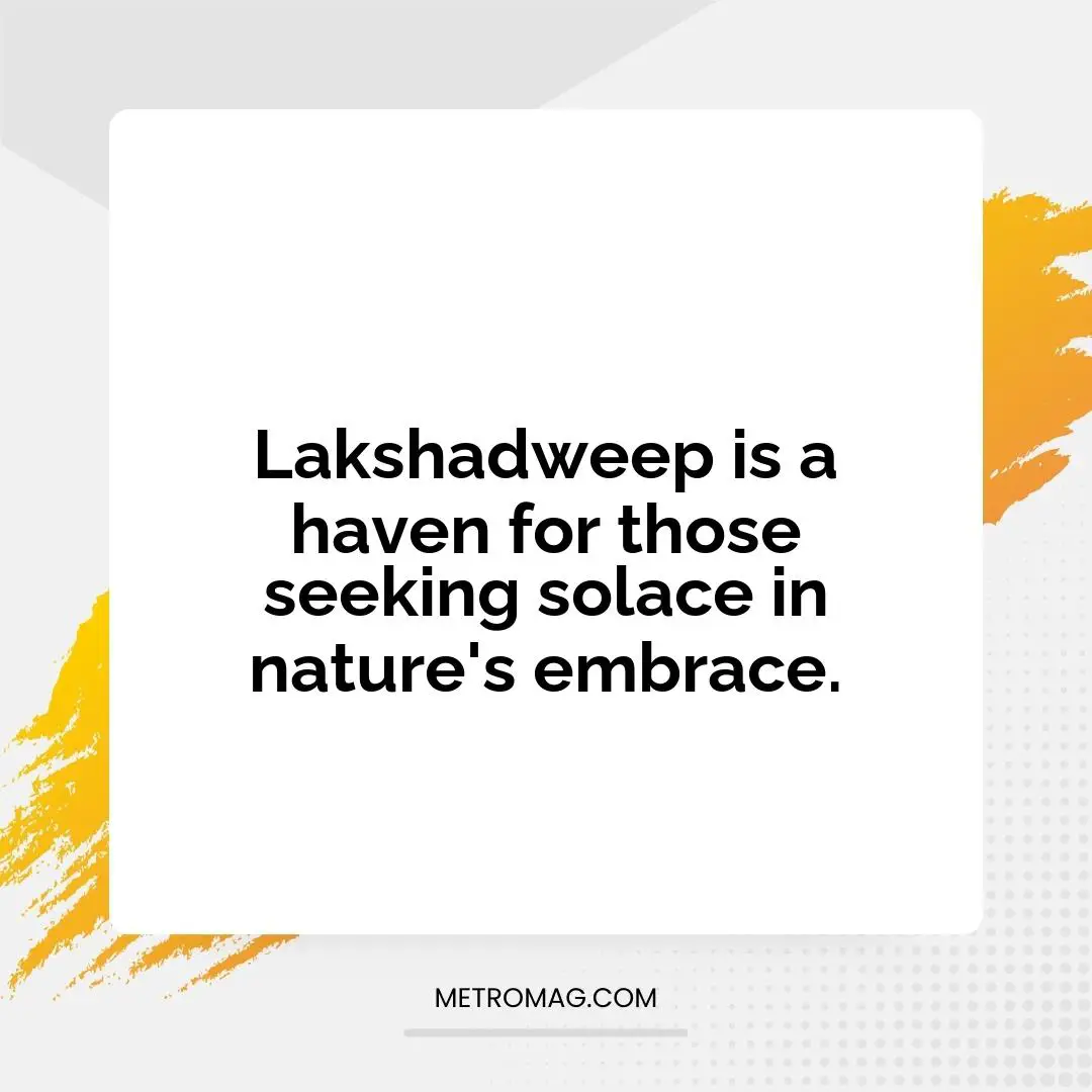Lakshadweep is a haven for those seeking solace in nature's embrace.