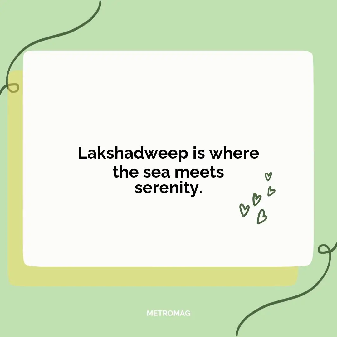 Lakshadweep is where the sea meets serenity.