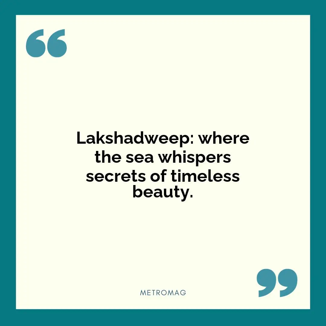 Lakshadweep: where the sea whispers secrets of timeless beauty.