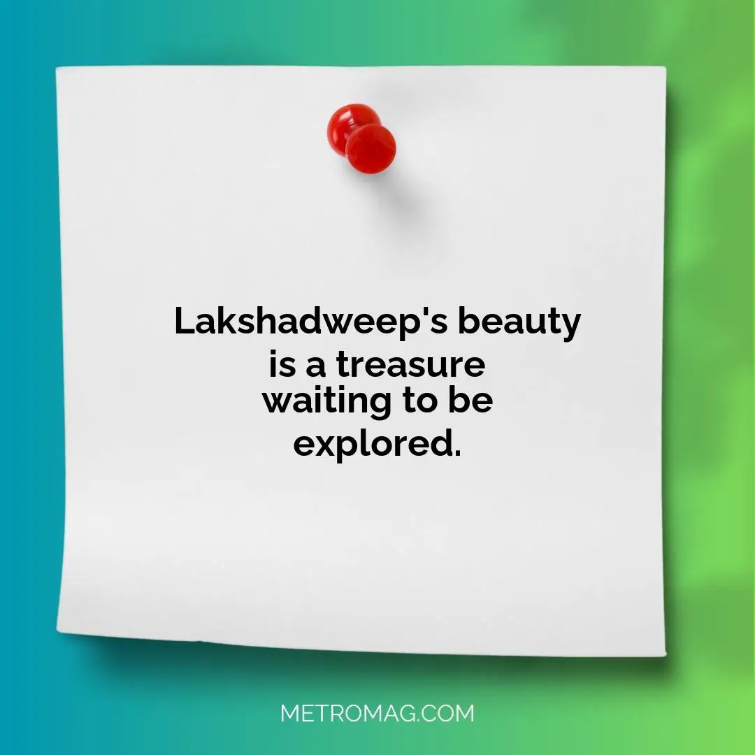 Lakshadweep's beauty is a treasure waiting to be explored.