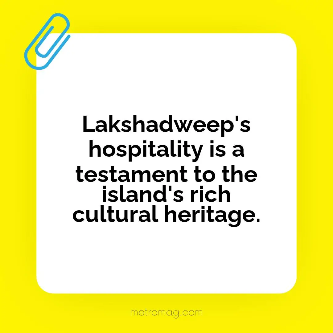 Lakshadweep's hospitality is a testament to the island's rich cultural heritage.
