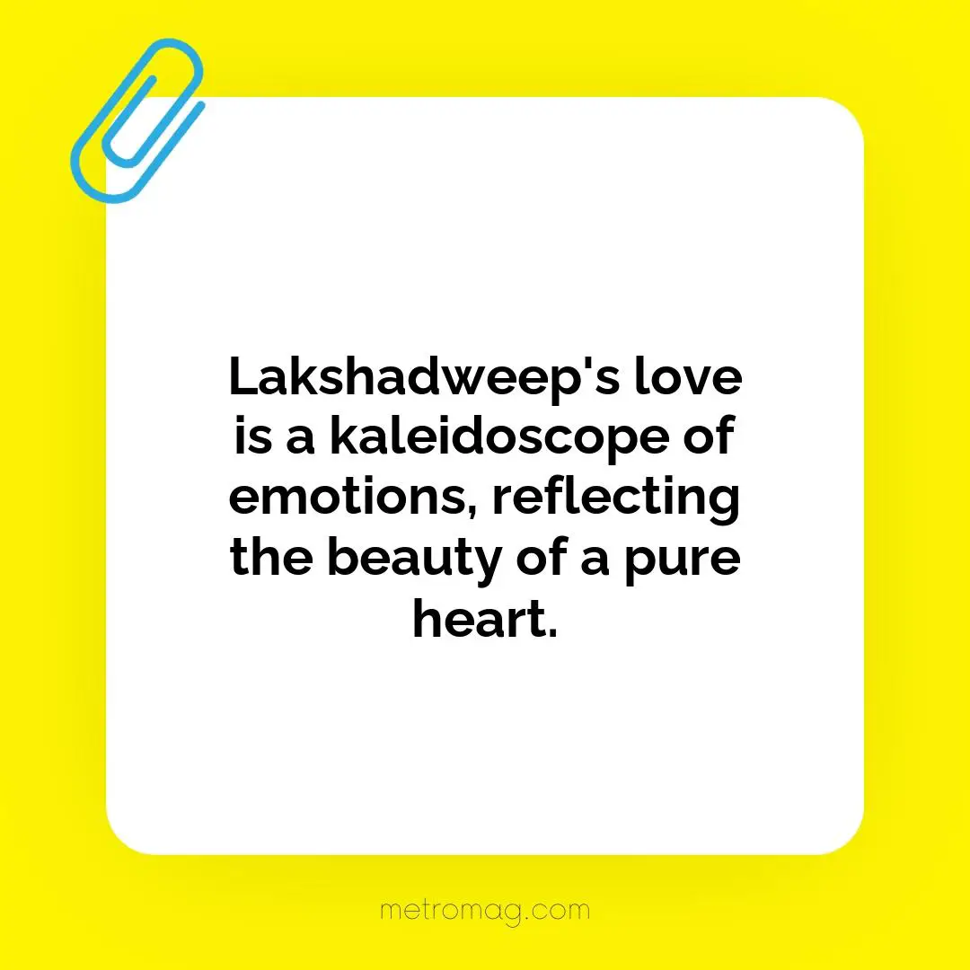 Lakshadweep's love is a kaleidoscope of emotions, reflecting the beauty of a pure heart.
