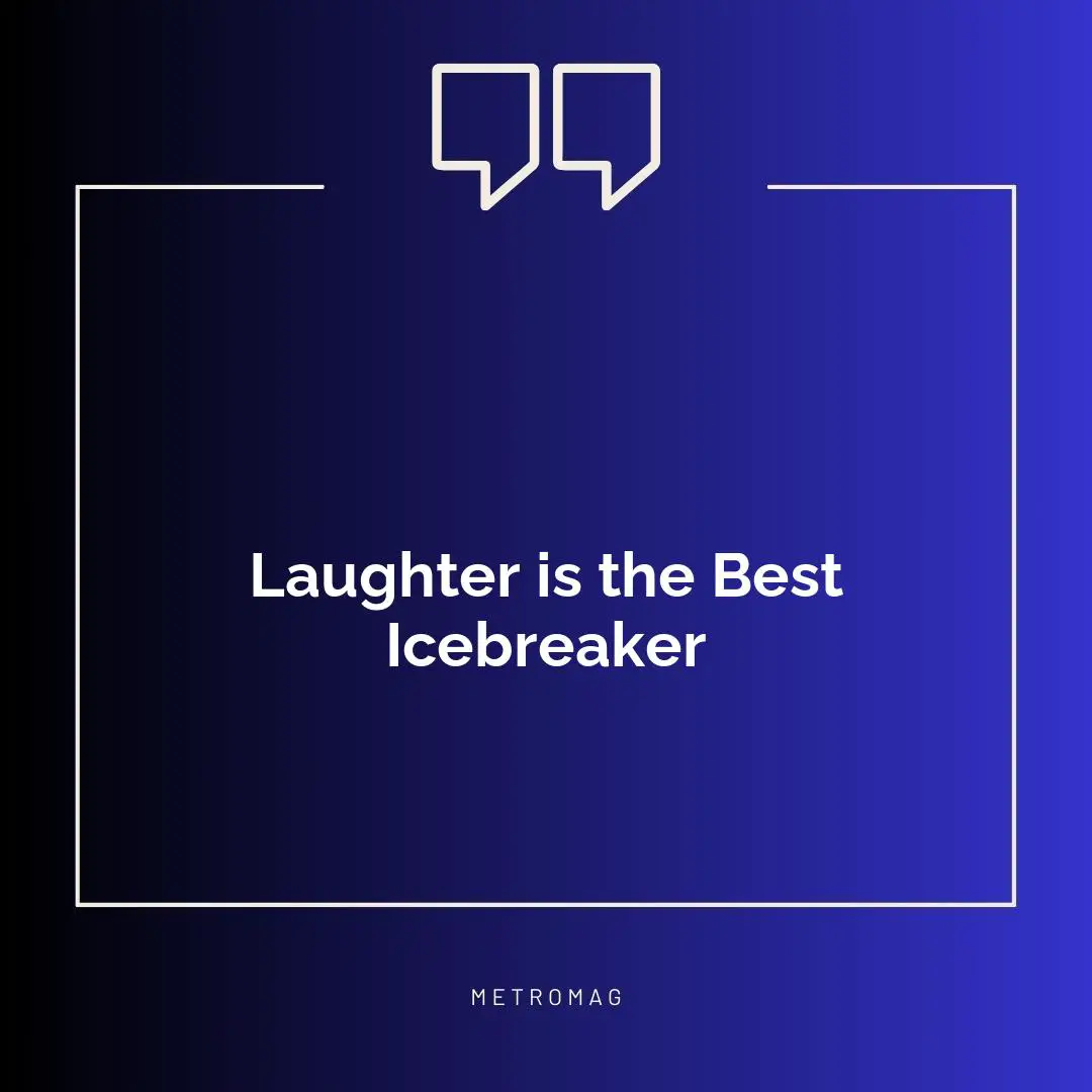 Laughter is the Best Icebreaker
