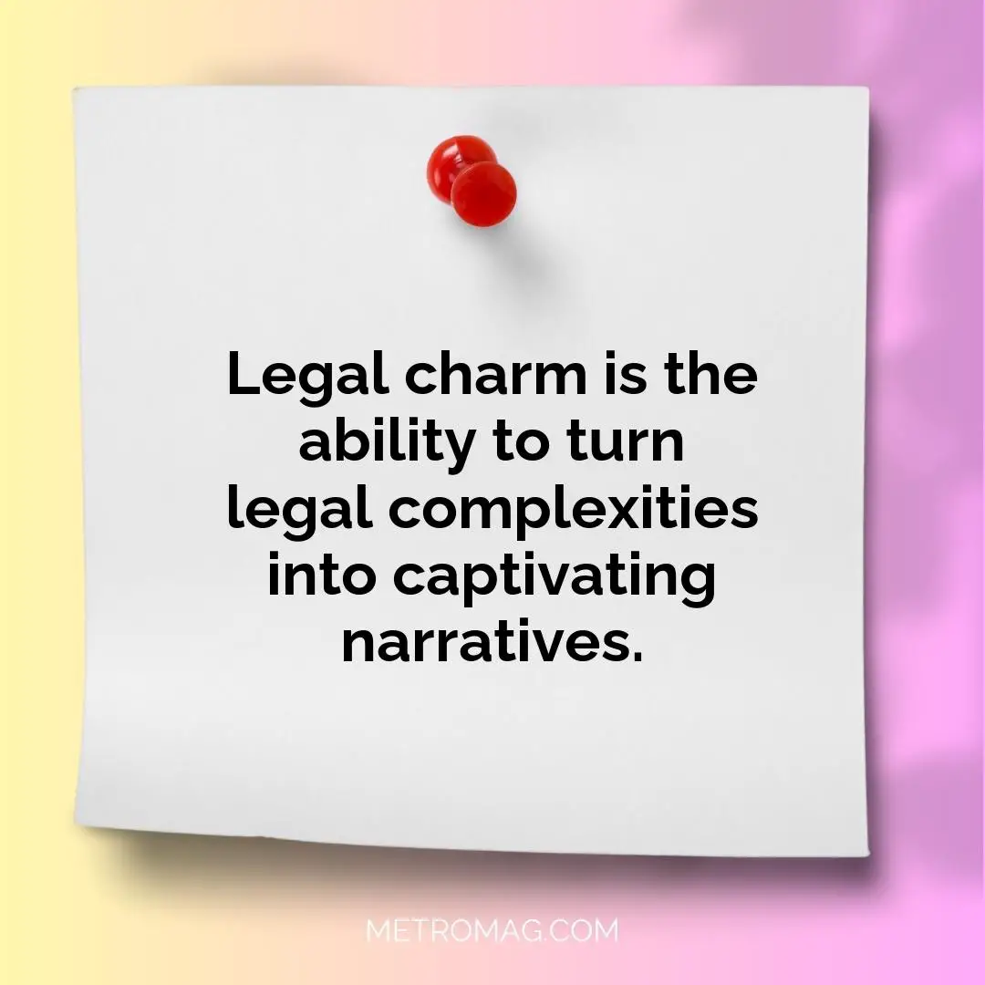 Legal charm is the ability to turn legal complexities into captivating narratives.