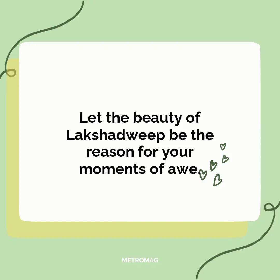Let the beauty of Lakshadweep be the reason for your moments of awe.