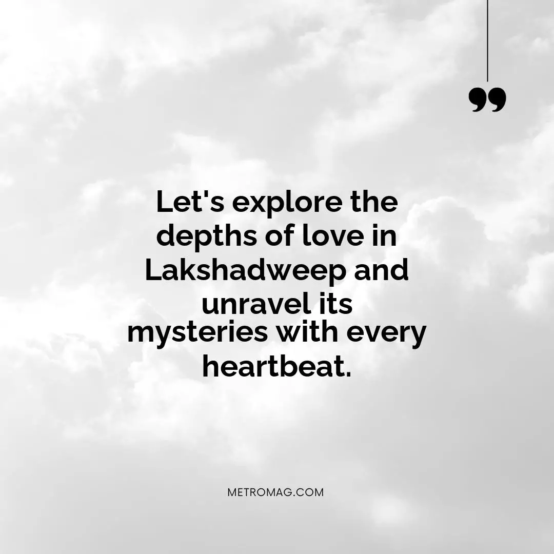 Let's explore the depths of love in Lakshadweep and unravel its mysteries with every heartbeat.