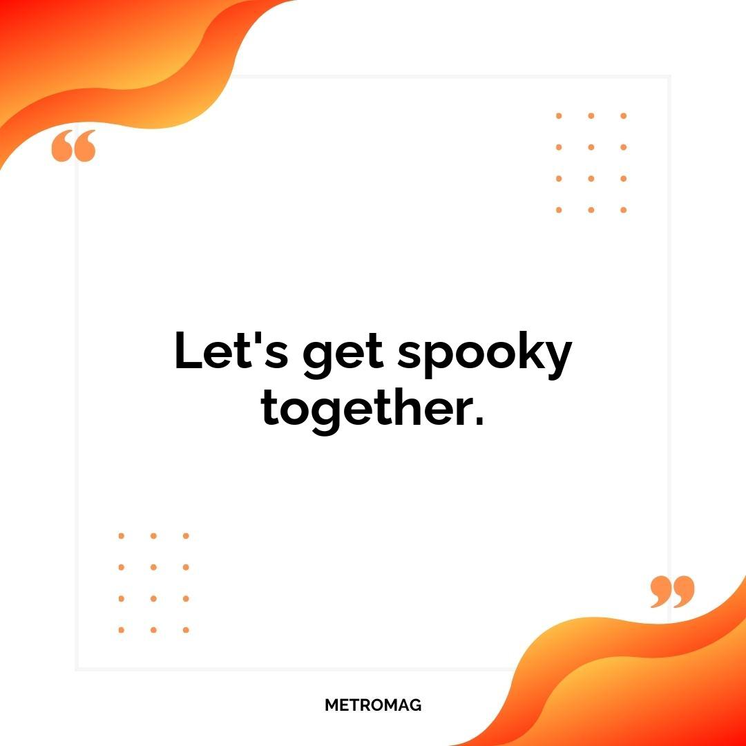 Let's get spooky together.