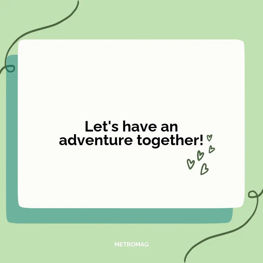 Let's have an adventure together!