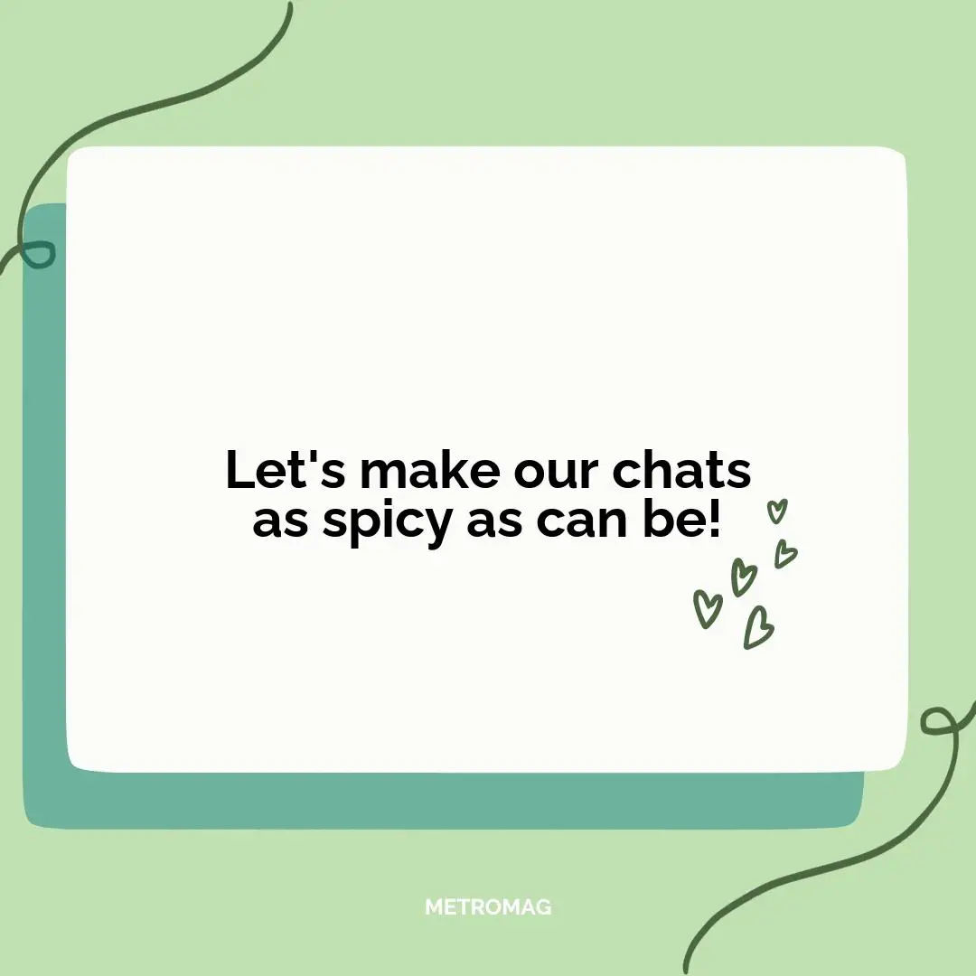 Let's make our chats as spicy as can be!