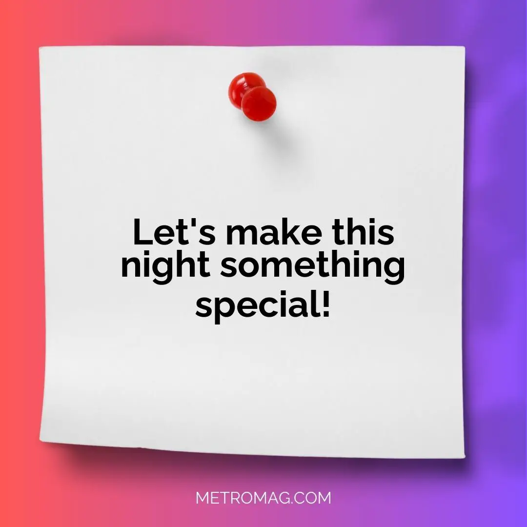 Let's make this night something special!