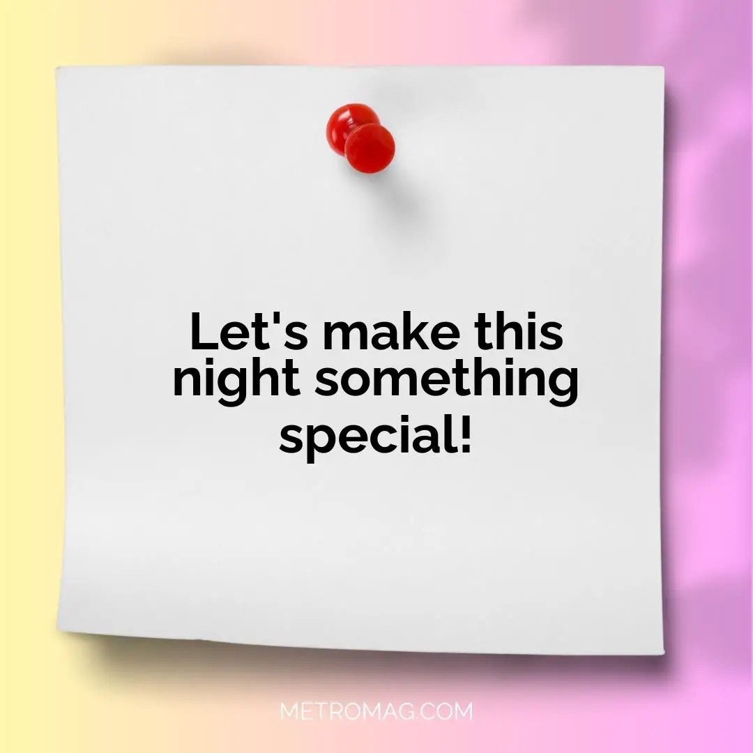Let's make this night something special!
