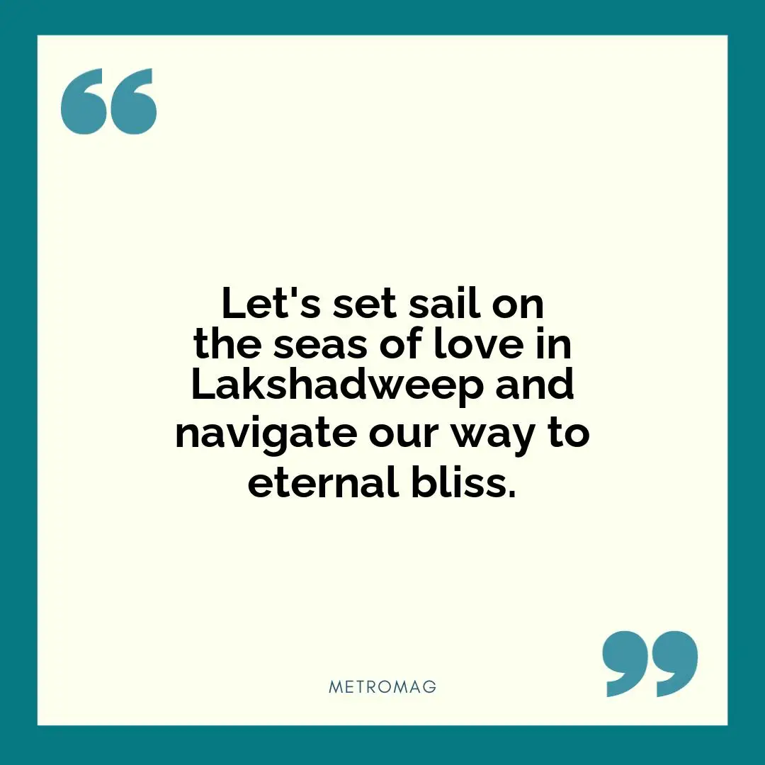 Let's set sail on the seas of love in Lakshadweep and navigate our way to eternal bliss.