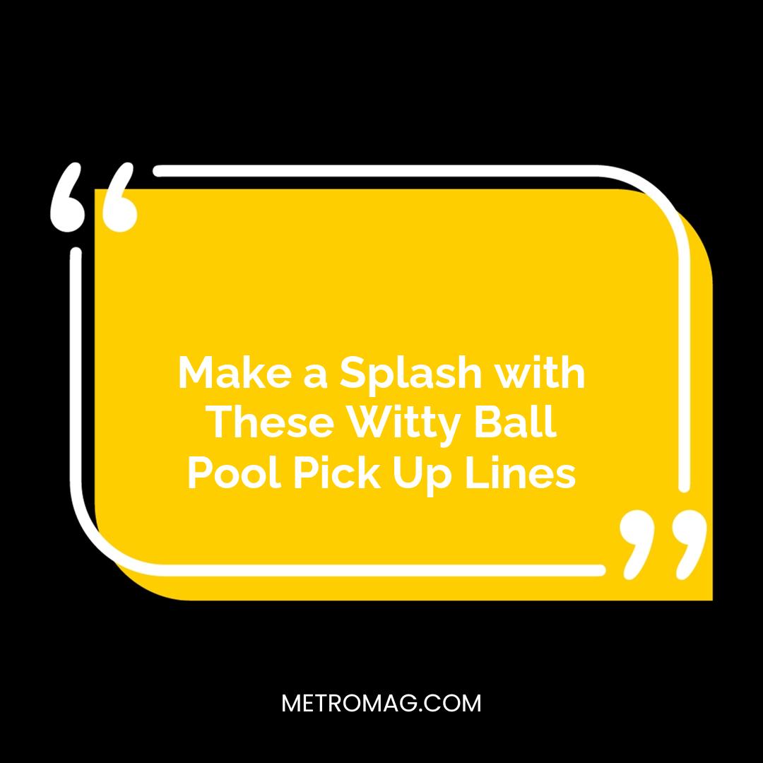 Make a Splash with These Witty Ball Pool Pick Up Lines