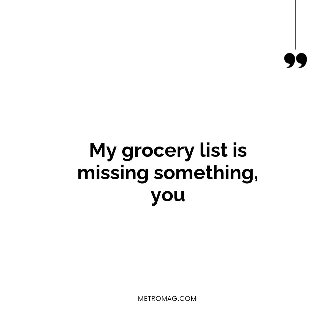 My grocery list is missing something, you