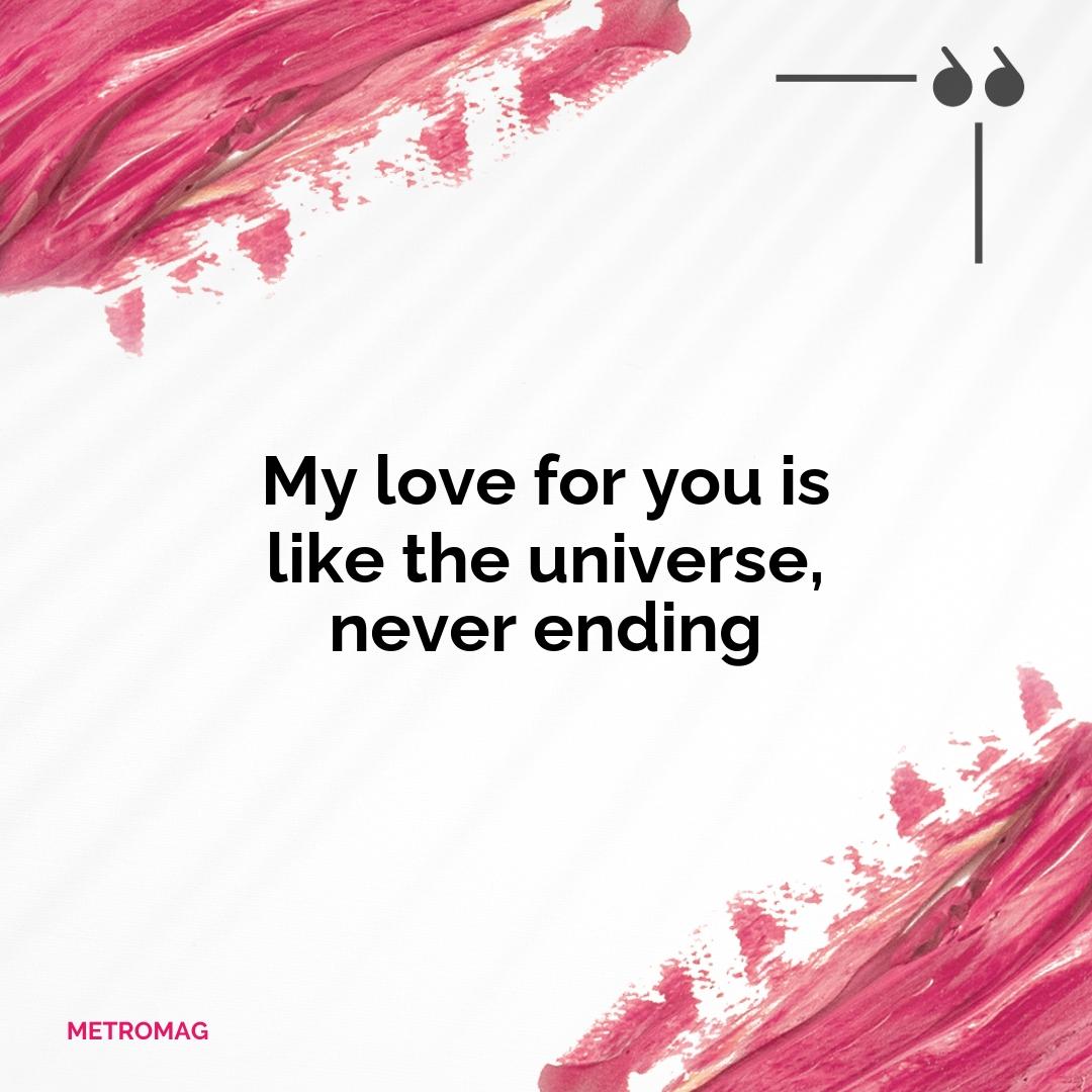 My love for you is like the universe, never ending
