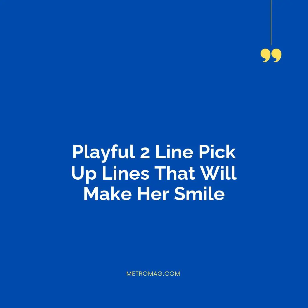 Playful 2 Line Pick Up Lines That Will Make Her Smile