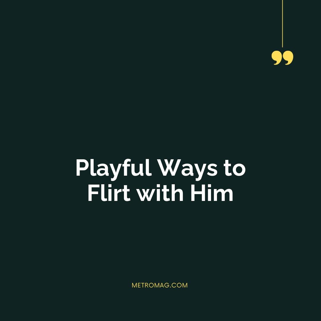 Playful Ways to Flirt with Him