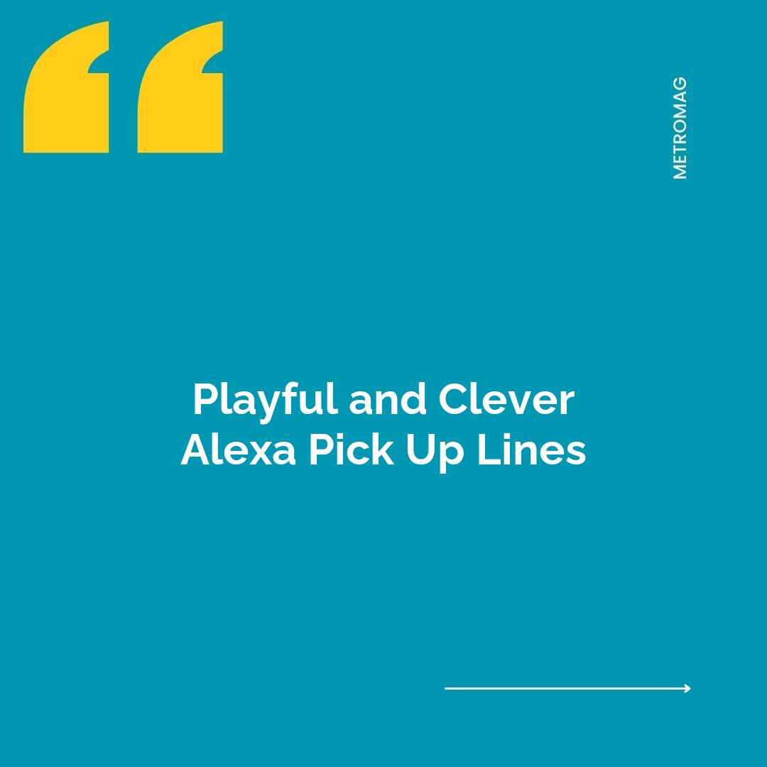 Playful and Clever Alexa Pick Up Lines