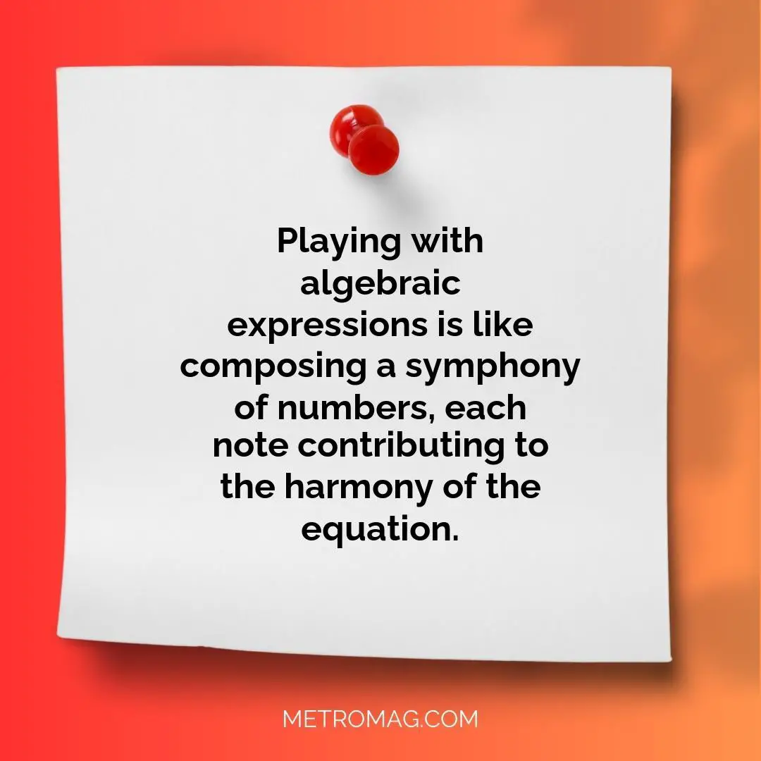 Playing with algebraic expressions is like composing a symphony of numbers, each note contributing to the harmony of the equation.