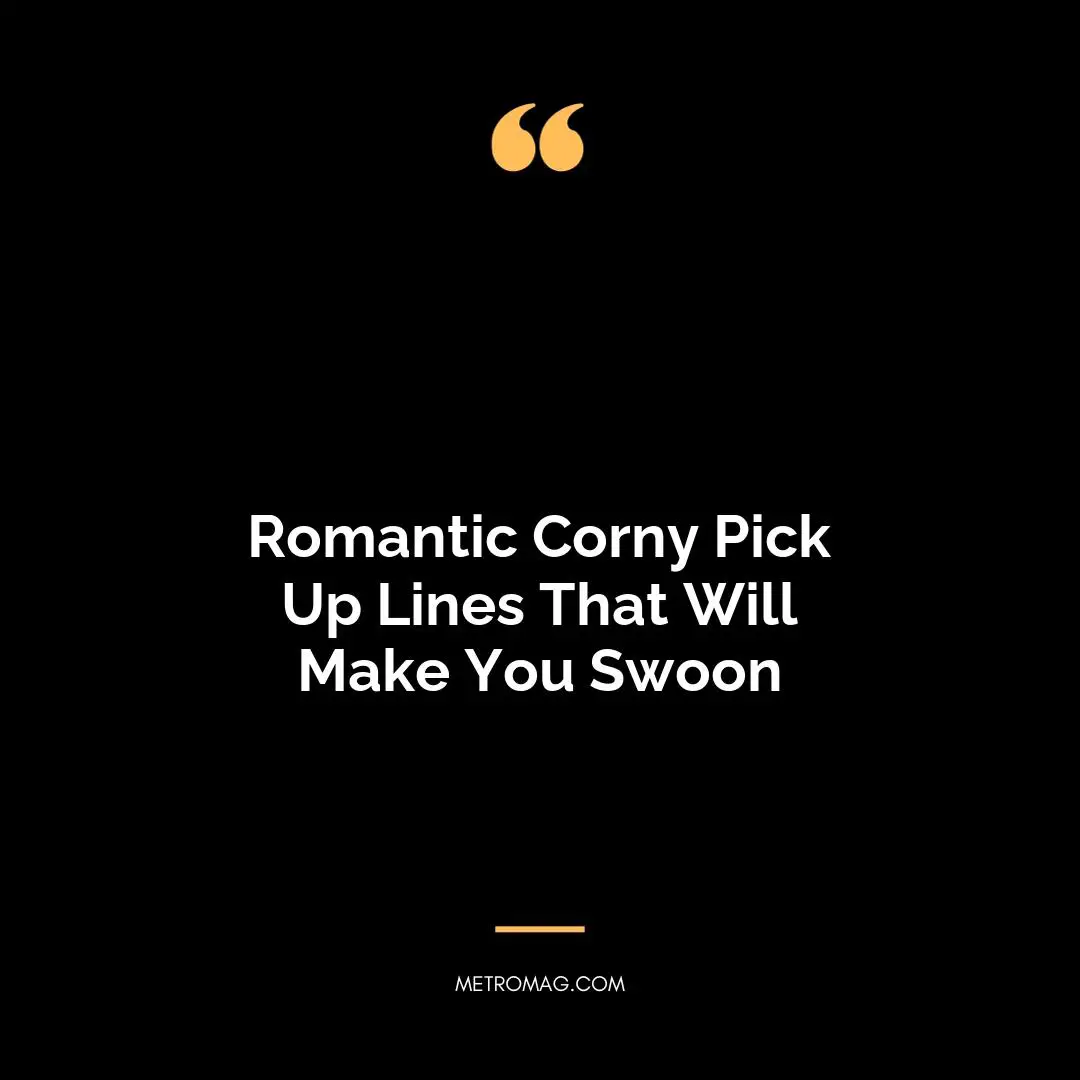 Romantic Corny Pick Up Lines That Will Make You Swoon