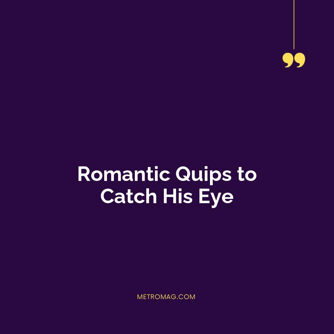 Romantic Quips to Catch His Eye
