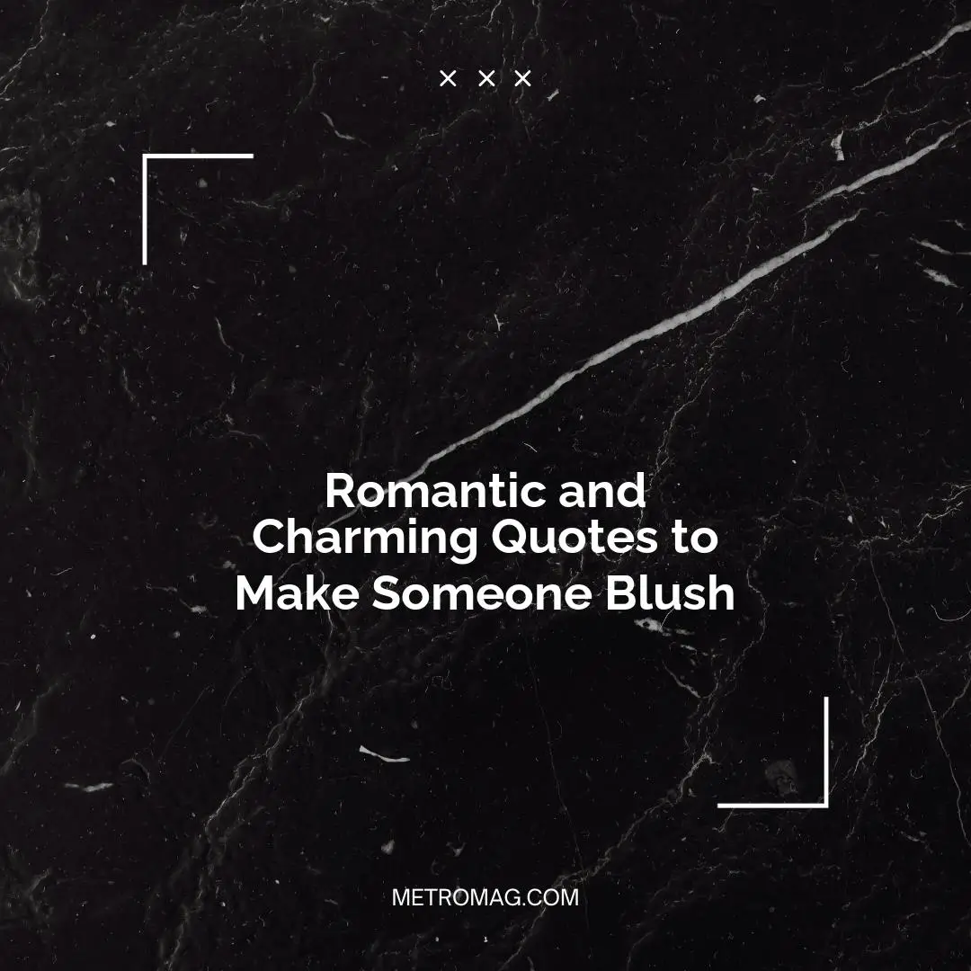 Romantic and Charming Quotes to Make Someone Blush