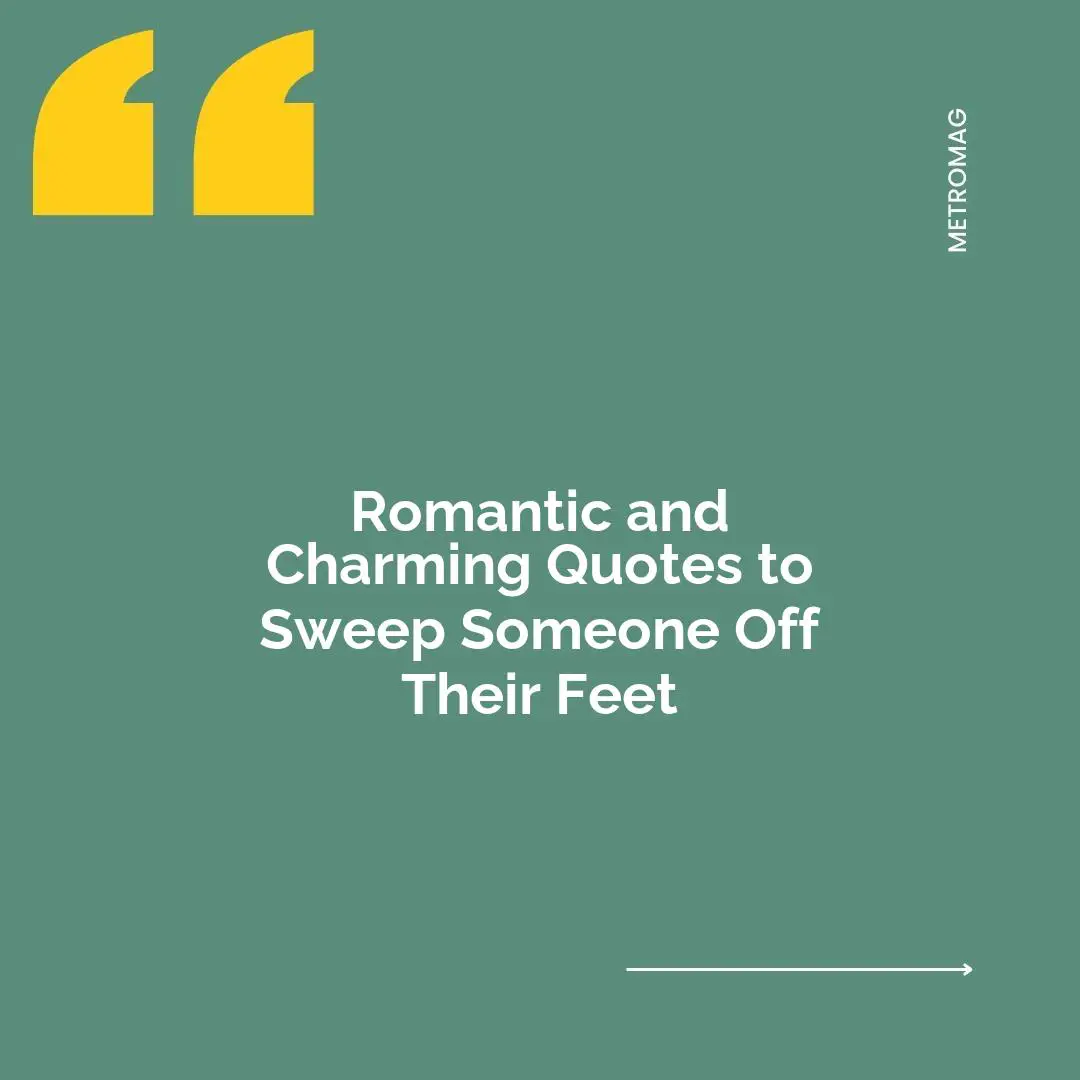 Romantic and Charming Quotes to Sweep Someone Off Their Feet