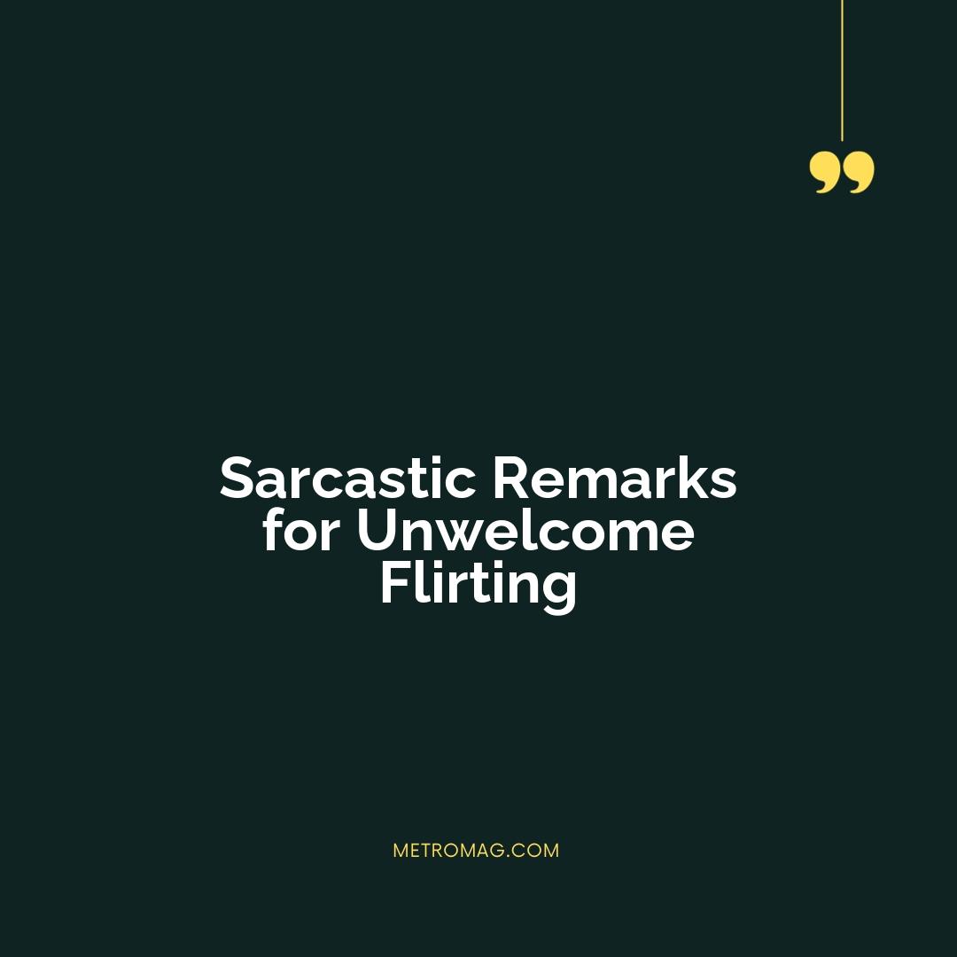 Sarcastic Remarks for Unwelcome Flirting