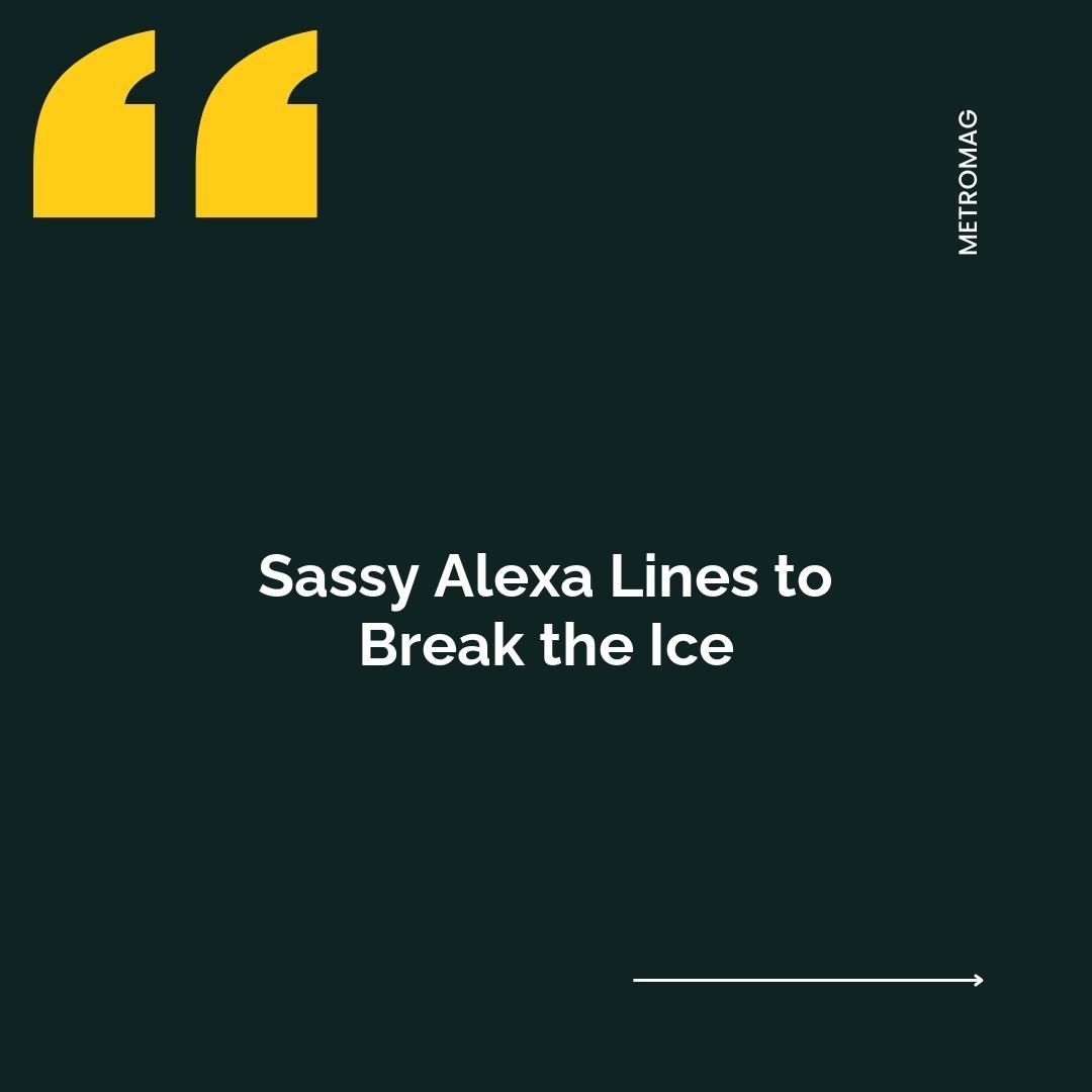 Sassy Alexa Lines to Break the Ice