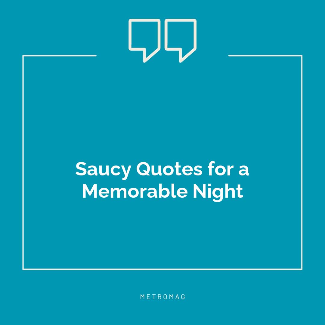 Saucy Quotes for a Memorable Night