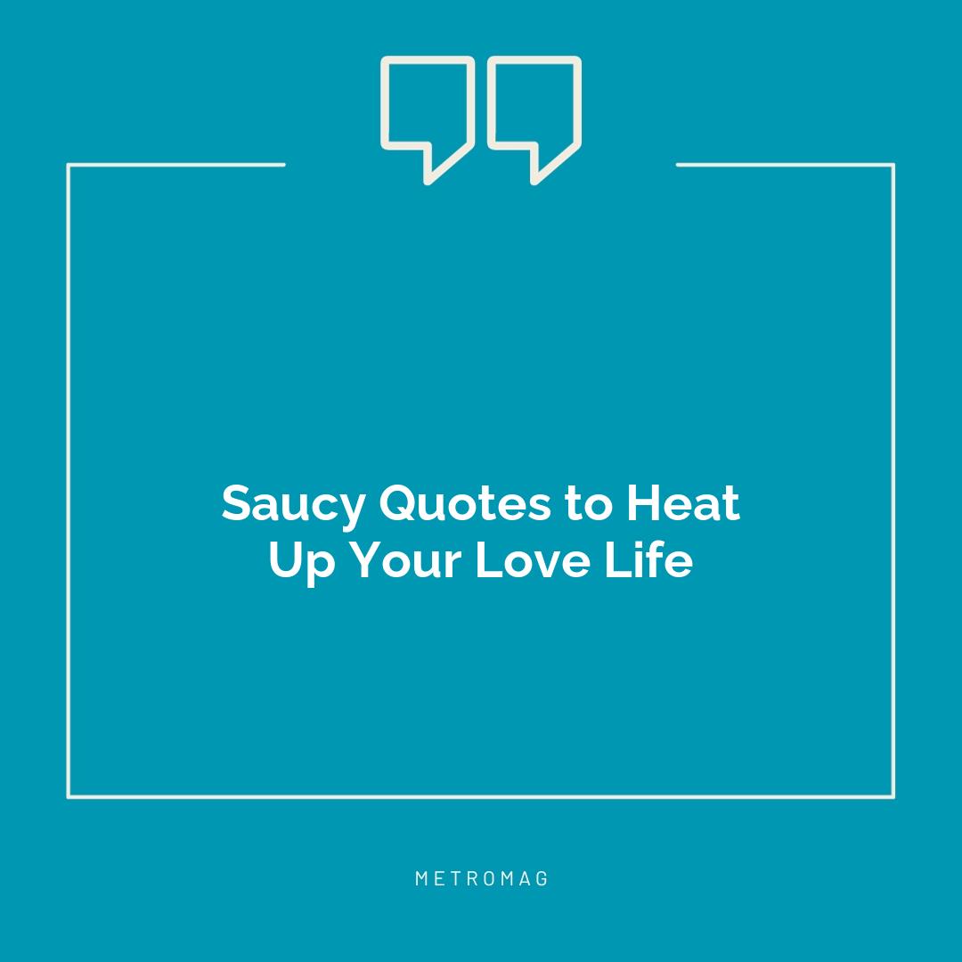 Saucy Quotes to Heat Up Your Love Life