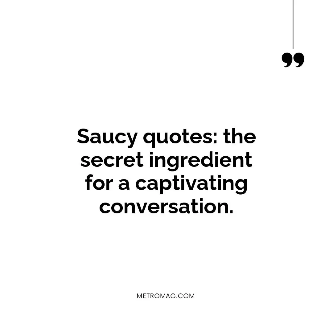 Saucy quotes: the secret ingredient for a captivating conversation.