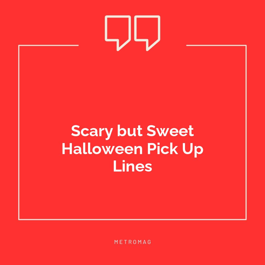Scary but Sweet Halloween Pick Up Lines