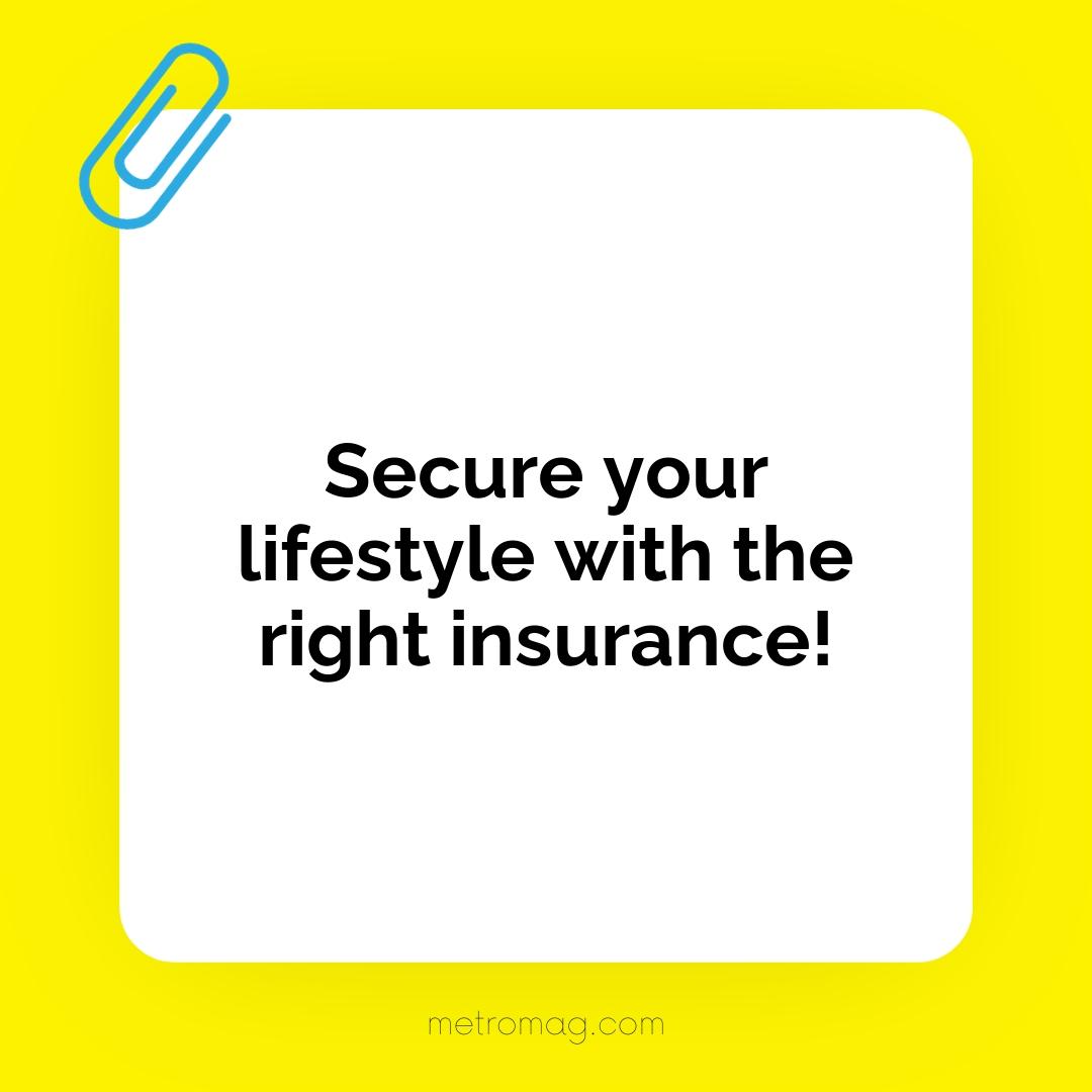 Secure your lifestyle with the right insurance!