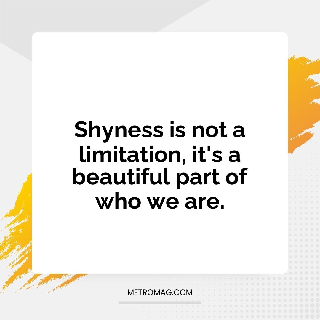 Shyness is not a limitation, it's a beautiful part of who we are.