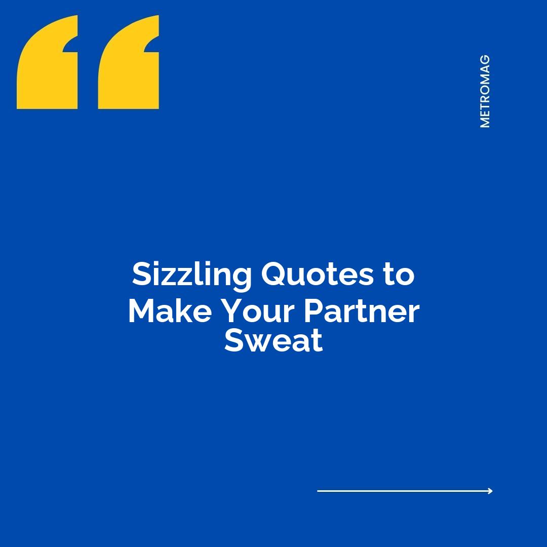Sizzling Quotes to Make Your Partner Sweat