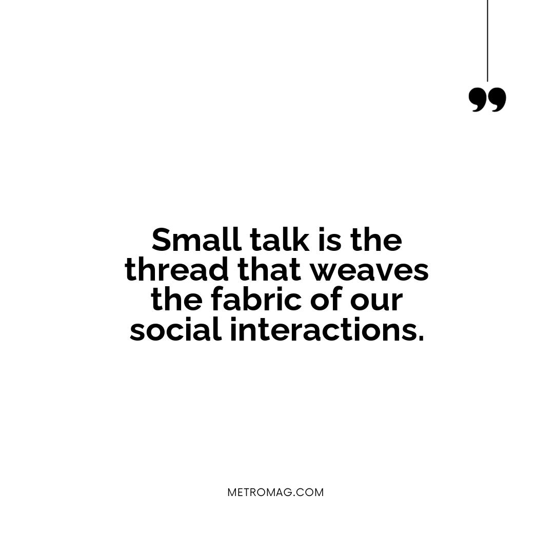 Small talk is the thread that weaves the fabric of our social interactions.