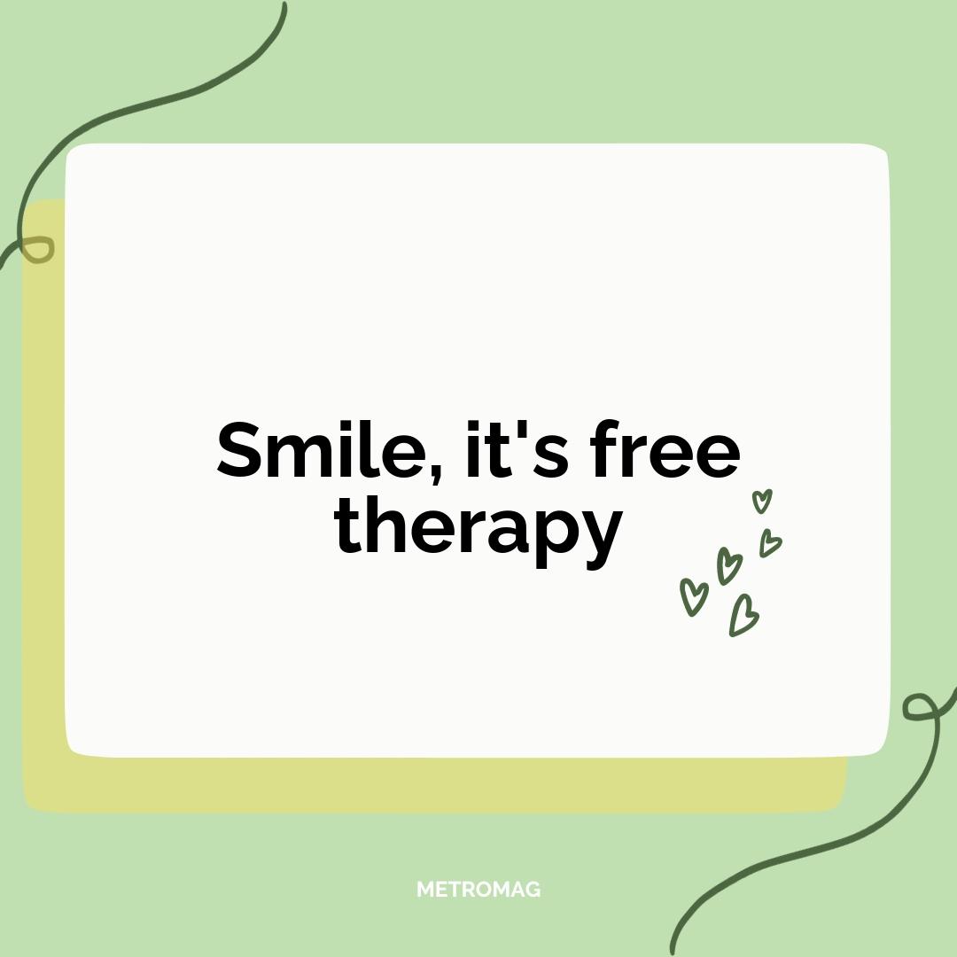 Smile, it's free therapy